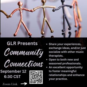 Metal stick figures holding hands with the title: GLR Presents Community Connections, September 12th 6:30pm CST on Zoom. Content that follows: "Share your experiences,
exchange ideas, or just socialize with other music therapists. Open to both new and seasoned professionals. An excellent opportunity
to foster meaningful
relationships and enhance your practice." 